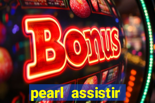 pearl assistir online megaflix